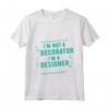 I'm Not A Decorator, I'm A Designer - Maglietta per Interior Designer e Architetti - Leggera e Stilosa