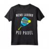 Meno Lavoro Piu Padel - Divertente Maglietta per Uomo e Donna Padelista - Regalo Compleanno o Natale