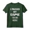 I Paused My Game To Be Here - Maglietta da Gamer per Videogiocatori - Design Divertente per Feste di Gioco