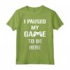 I Paused My Game To Be Here - Maglietta da Gamer per Videogiocatori - Design Divertente per Feste di Gioco