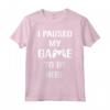 I Paused My Game To Be Here - Maglietta da Gamer per Videogiocatori - Design Divertente per Feste di Gioco