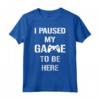 I Paused My Game To Be Here - Maglietta da Gamer per Videogiocatori - Design Divertente per Feste di Gioco