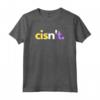 Divertente Orgoglio Non Binario LGBTQ Cisn't - Maglietta Design Orgoglio Non Binario - Acquista T-shirt Identità di Genere