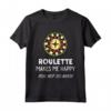 Funny Roulette Lover Design Makes Me Happy Maglietta - Ideal for Casino Enthusiasts and Gambling Fans - Perfect for Birthdays or Holidays