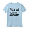 Non mi dovete stressare Maglietta - Design per Compleanno Ragazze - Regalo per Mamma, Zia, Nonna, Sorella