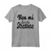 Non mi dovete stressare Maglietta - Design per Compleanno Ragazze - Regalo per Mamma, Zia, Nonna, Sorella