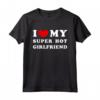I Love My Super Hot Girlfriend - T-shirt design classico per fidanzata - Esprimi il tuo amore