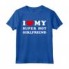 I Love My Super Hot Girlfriend - T-shirt design classico per fidanzata - Esprimi il tuo amore