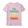 Io sono Aurora Doing Aurora Things - Maglietta con nome personalizzato per donne - Regalo di compleanno unico e personalizzato
