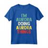 Io sono Aurora Doing Aurora Things - Maglietta con nome personalizzato per donne - Regalo di compleanno unico e personalizzato