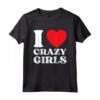 I Love Crazy Girls - Citazione divertente Red Heart Crazy Girls Maglietta - Regalo Sarcastico per Compleanno o Natale