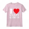 I Love Crazy Girls - Citazione divertente Red Heart Crazy Girls Maglietta - Regalo Sarcastico per Compleanno o Natale