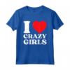 I Love Crazy Girls - Citazione divertente Red Heart Crazy Girls Maglietta - Regalo Sarcastico per Compleanno o Natale