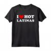 I Love Hot Latinas - Maglietta Vintage con Scritta Latina - Esprimi il tuo Amore e la Passione