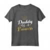 Daddy Of A Princess - Funny Father's Day T-shirt for Dad - Best Dad Ever Gift Idea