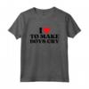 I Heart To Make Boys Piangere Divertente Red Heart Love Girls Maglietta - Regalo Compleanno Unico per Adolescenti
