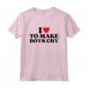 I Heart To Make Boys Piangere Divertente Red Heart Love Girls Maglietta - Regalo Compleanno Unico per Adolescenti