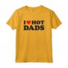 I Love Hot Dads - Tshirt Divertente per Papà - Design Sarcastico - Perfetta per un Regalo