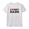 I Love Hot Dads - Tshirt Divertente per Papà - Design Sarcastico - Perfetta per un Regalo