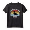 T-Shirt Duck | La Vita è Migliore con le Anatre Maglietta - Regalo divertente per Amanti delle Anatre - Ideale per Natale o Compleanno