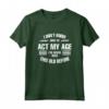 I don't know how to act my age - Fun & Cool Design Maglietta - Buy Funny T-shirt Online