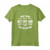 I don't know how to act my age - Fun & Cool Design Maglietta - Buy Funny T-shirt Online
