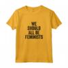 Dovremmo essere tutte femministe - Maglietta Feminist per l'Uguaglianza di Genere - Acquista T-shirt Femminista Online