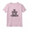 Dovremmo essere tutte femministe - Maglietta Feminist per l'Uguaglianza di Genere - Acquista T-shirt Femminista Online