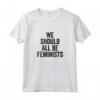 Dovremmo essere tutte femministe - Maglietta Feminist per l'Uguaglianza di Genere - Acquista T-shirt Femminista Online