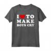 I Love To Make Boys Cry - Maglietta Vintage per Donne Che Amano Stili Originali - Acquista Online Design Divertente