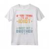 If You Think I'm An Idiot You Should Meet My Brother - Vintage Funny Maglietta - Retro-Inspired Tee for Sibling or Friend Gift