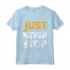 Just Never Stop Novelty Graphic Tee - Cool Quotes Design Maglietta - Motivational Gift for Friends and Family