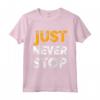 Just Never Stop Novelty Graphic Tee - Cool Quotes Design Maglietta - Motivational Gift for Friends and Family