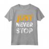 Just Never Stop Novelty Graphic Tee - Cool Quotes Design Maglietta - Motivational Gift for Friends and Family