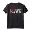 I Love Hot Dads - Maglietta Amo Papà Caldo - Design Vintage per un Regalo Divertente