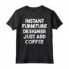 Designer di Mobili Istantanei - Basta Aggiungere Caffè Maglietta per Regali Unici - Ideale per Compleanni e Altre Occasioni Speciali