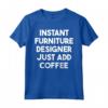 Designer di Mobili Istantanei - Basta Aggiungere Caffè Maglietta per Regali Unici - Ideale per Compleanni e Altre Occasioni Speciali
