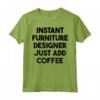 Designer di Mobili Istantanei - Basta Aggiungere Caffè Maglietta - Regalo Unico per Compleanni, Anniversari e Lauree