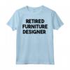 Designer di Mobili in Pensione - Maglietta Unisex per Amanti dell'Arredamento - Ideale per Anniversario, Compleanno o Natale