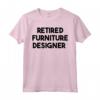 Designer di Mobili in Pensione - Maglietta Unisex per Amanti dell'Arredamento - Ideale per Anniversario, Compleanno o Natale