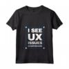 I See UX Issues Everywhere UX UI Designer Maglietta con Collo a V - Unique Tech Industry Merchandise