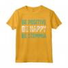 Be Happy Be Positive Be Stemmia - Regalo Compleanno Divertente - Maglietta Be Happy per Uomo, Donna, Bambini e Famiglia - Ideale per Natale e San Valentino