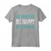 Be Happy Be Positive Be Stemmia - Regalo Compleanno Divertente - Maglietta Be Happy per Uomo, Donna, Bambini e Famiglia - Ideale per Natale e San Valentino