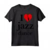 I Love Jazz Dance Tee Shirts - Funny Jazz Musician Maglietta for Music Lovers - Perfect Gift Idea for Christmas, Fathers Day, Mothers Day
