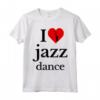 I Love Jazz Dance Tee Shirts - Funny Jazz Musician Maglietta for Music Lovers - Perfect Gift Idea for Christmas, Fathers Day, Mothers Day