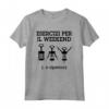 Esercizi per il Weekend - Maglietta Fitness per Compleanni e Festività - Ideale per Regali Originali