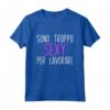 Sono Troppo Sexy Per Lavorare - Maglietta Ironica e Divertente per Uomo e Donna - Regalo Originale per Compleanni e Feste
