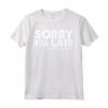 Sorry I'm Late I Was Masturbating - Funny Sarcastic Graphic Tee - Perfect Gift for the Chronically Late - Buy Now!