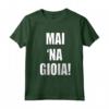 Mai Na Gioia - T-shirt Divertente con Detto Ironico e Umoristico - Ideale per Regali di Compleanno o Matrimonio