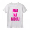 Mai Na Gioia - Divertente Maglietta Ironica con Dicetto per Compleanni e Matrimoni